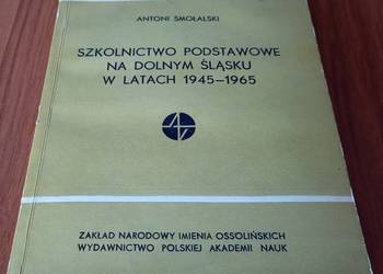 Szkolnictwo podstawowe na Dolnym Śląsku w latach 1945-1965 Antoni Smołalski
