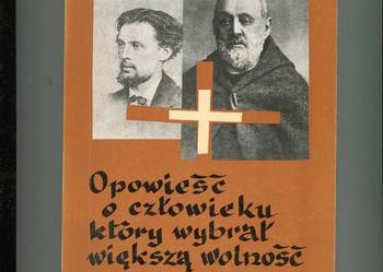 Opowieśc o człowieku który wybrał większą wolność