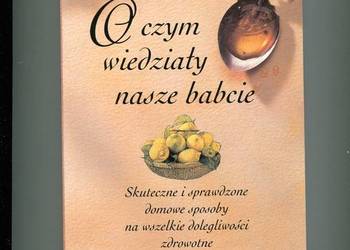 O czym wiedziały nasze babcie