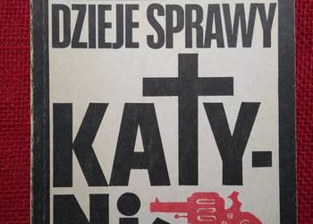 Dzieje sprawy Katynia Jerzy Łojek (Leopold Jeżewski)