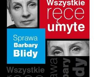 Wszystkie ręce umyte Sprawa Barbary Blidy /fa Wszystkie ręce umyte Sprawa Barbary Blidy /fa