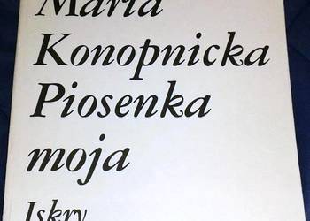Piosenka moja - Maria Konopnicka