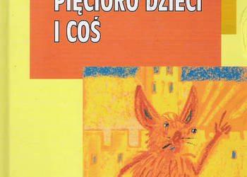 Pięcioro dzieci i coś - E. Nesbit.