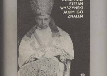 Kardynał Stefan Wyszyński jakim go znałem