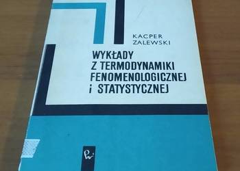 Wykłady z termodynamiki fenomenologicznej i statystycznej / Kacper Zalewski Wykłady z termodynamiki fenomenologicznej i statystycznej / Kacper Zalewski