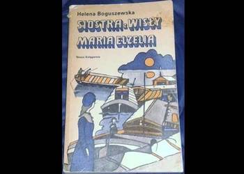 Siostra z Wisły. Maria Elzelia - Helena Boguszewska