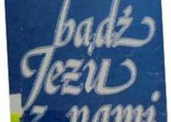 BĄDŹ JEZU Z NAMI - BEDNARZ M.