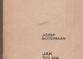 (03158) JAK TO NA WOJENCE… - JÓZEF GUTERMAN