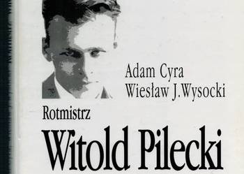 ROTMISTRZ WITOLD PILECKI - WYSOCKI W. CYRA A. ROTMISTRZ WITOLD PILECKI - WYSOCKI W. CYRA A.
