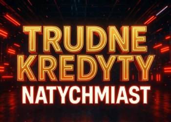 TRUDNE KREDYTY FIRMOWE I INDYWIDUALNE Warszawa