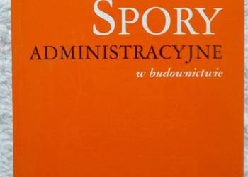 Spory administracyjne w budownictwie Mirosław Kałużny