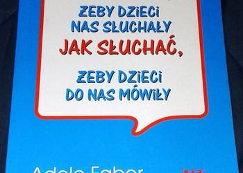 Jak mówić żeby dzieci nas słuchały - Adele Faber, Elaine Mazlish