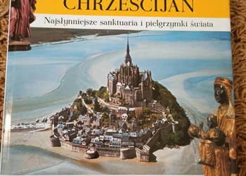 Miejsca święta chrześcijan. Najsłynniejsze sanktuaria i pielgrzymki świata.