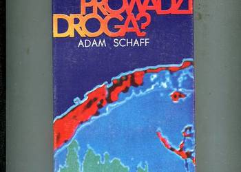 Dokąd prowadzi droga ? - Adam Schaff