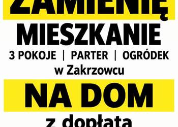 ZAMIENIE MIESZKANIE  NA DOM Z DOPŁATĄ