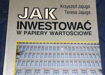 Jak inwestować w papiery wartościowe - K. Jajuga, T. Jajuga