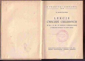 (1322) LEKCJE ĆWICZEŃ CIELESNYCH W KL. I, II, III, I IV SZKOŁY POWSZECHNEJ Z ROZKŁADEM MATERIAŁU NA KAŻDY MIESIĄC – FRANCISZEK KRAWCZYKOWSKI