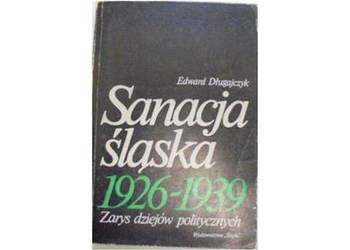 SANACJA ŚLĄSKA 1926-1939 - DŁUGAJCZYK E.