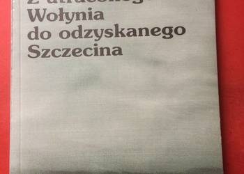 ( 3246 ) Z Utraconego Wołynia Do Odzyskanego Szczecina