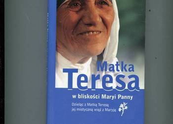 Matka Teresa w bliskości Maryi Panny - Joseph Langford MC
