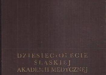 DZIESIĘCIOLECIE ŚLĄSKIEJ AKADEMII MEDYCZNEJ
