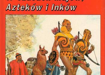 TAK ŻYLI LUDZIE W CZASACH MAJÓW AZTEKÓW I INKÓW