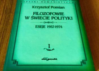 Filozofowie w świecie polityki. 1, Eseje 1957-:1974 / Krzysztof Pomian