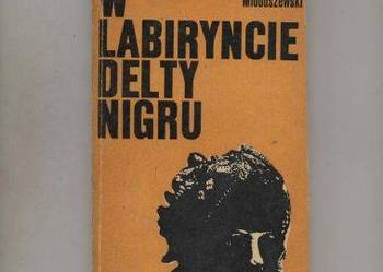 W labiryncie delty Nigru -Stanisław  Mioduszewski W labiryncie delty Nigru -Stanisław  Mioduszewski