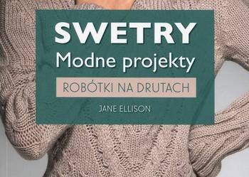 Swetry modne projekty Robótki na drutach Jane Elli /fa