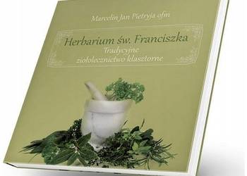 Herbarium Św. Franciszka Tradycyjne Ziołolecznictwo Klasztorne