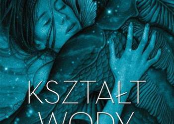 Kształt wody - Guillermo del Toro, Daniel Kraus