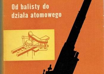 OD BALISTY DO DZIAŁA ATOMOWEGO - KOCHAŃSKI MICHAŁ