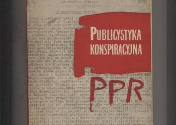 Publicystyka konspiracyjna PPR 1942-1945.Wybór artykułó