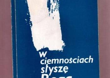 W CIEMNOŚCIACH SŁYSZĘ BOGA KROKI...