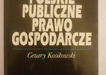 POLSKIE PUBLICZNE PRAWO GOSPODARCZE - KOSIKOWSKI C.