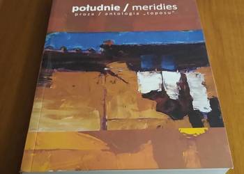 Południe = meridies : proza : antologia Toposu / Krzysztof Kuczkowski