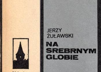 NA SREBRNYM GLOBIE - ŻUŁAWSKI JERZY