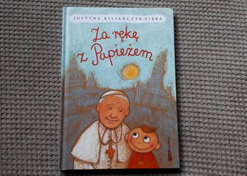 nowa! "Za rękę z Papieżem" Justyna Kiliańczyk-Zięba