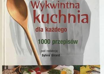 WYKWINTNA KUCHNIA DLA KAŻDEGO 1000 PRZEPISÓW
