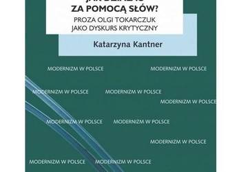 Jak działać za pomocą słów? Proza Olgi Tokarczuk jako dyskur