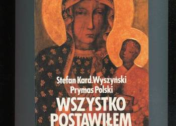 Wszystko postawiłem na Maryję - Stefan Kard. Wyszyński