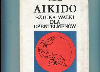 Aikido sztuka walki dla dżentelmenów - Miłkowski ,Makuch