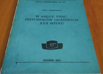W kręgu prac historyków gdańskich XVII wieku / Lech Mokrzecki