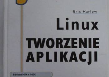 LINUX TWORZENIE APLIKACJI - ERIC HARLOW