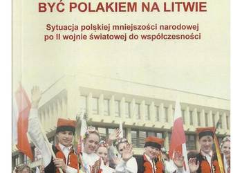 Być Polakiem na Litwie. Sytuacja polskiej mniejszości narodo Być Polakiem na Litwie. Sytuacja polskiej mniejszości narodo