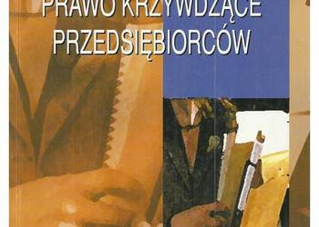 Prawo krzywdzące przedsiębiorców. Wybrane aspekty ingerencji