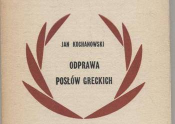 Odprawa posłów greckich - Kochanowski Odprawa posłów greckich - Kochanowski
