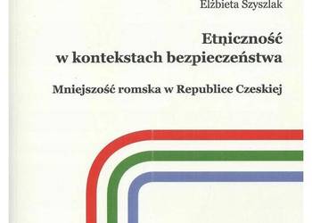 Etniczność w kontekstach bezpieczeństwa. Mniejszość romska w Etniczność w kontekstach bezpieczeństwa. Mniejszość romska w