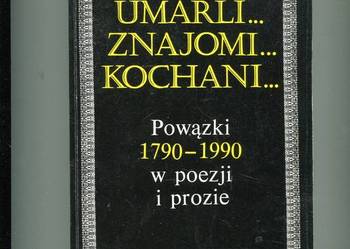 Umarli znajomi kochani Powązki 1790-1990 w poezji i prozie