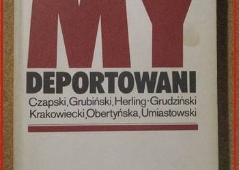 MY deportowani - wspomnienia Polaków z więzień, łagrów i zsyłek w ZSRR